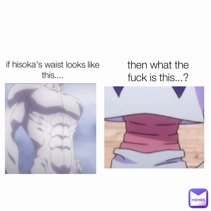 then what the fuck is this...? if hisoka's waist looks like this....