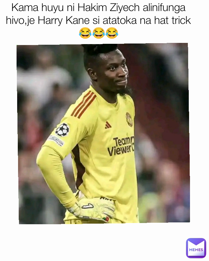 Kama huyu ni Hakim Ziyech alinifunga hivo,je Harry Kane si atatoka na hat trick😂😂😂