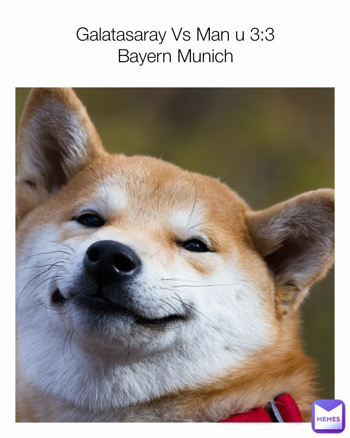 Galatasaray Vs Man u 3:3
Bayern Munich