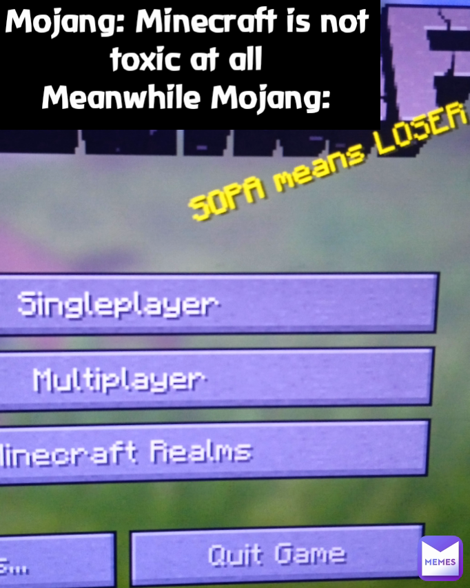 Type Text Mojang: Minecraft is not toxic at all
Meanwhile Mojang: