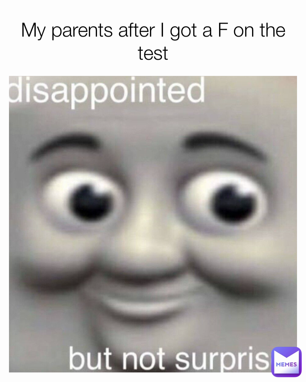 My parents after I got a F on the test