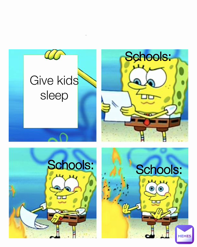 . Schools: Schools: Give kids sleep Schools:
