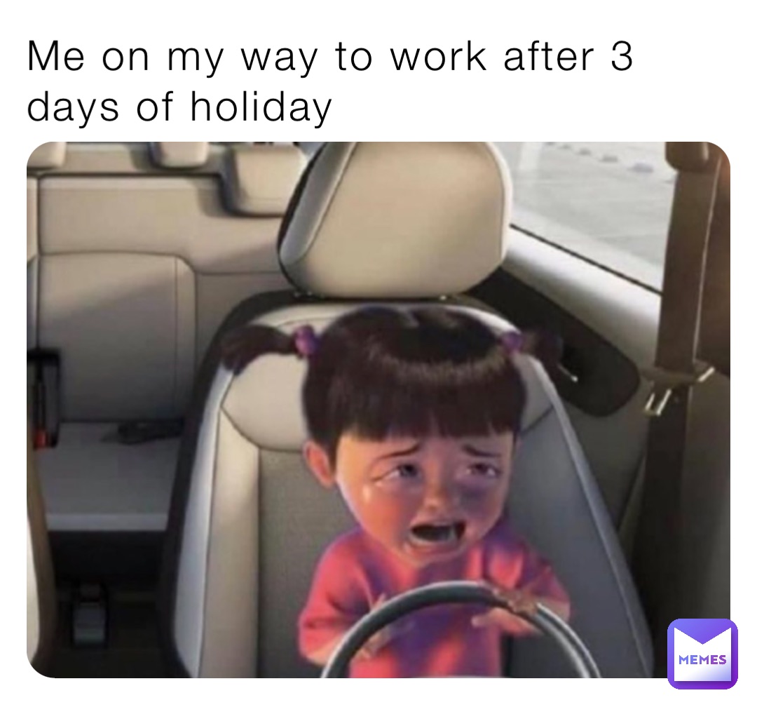 Me on my way to work after 3 days of holiday