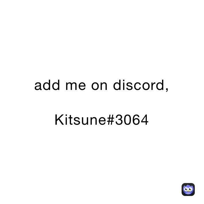 add me on discord, 

Kitsune#3064