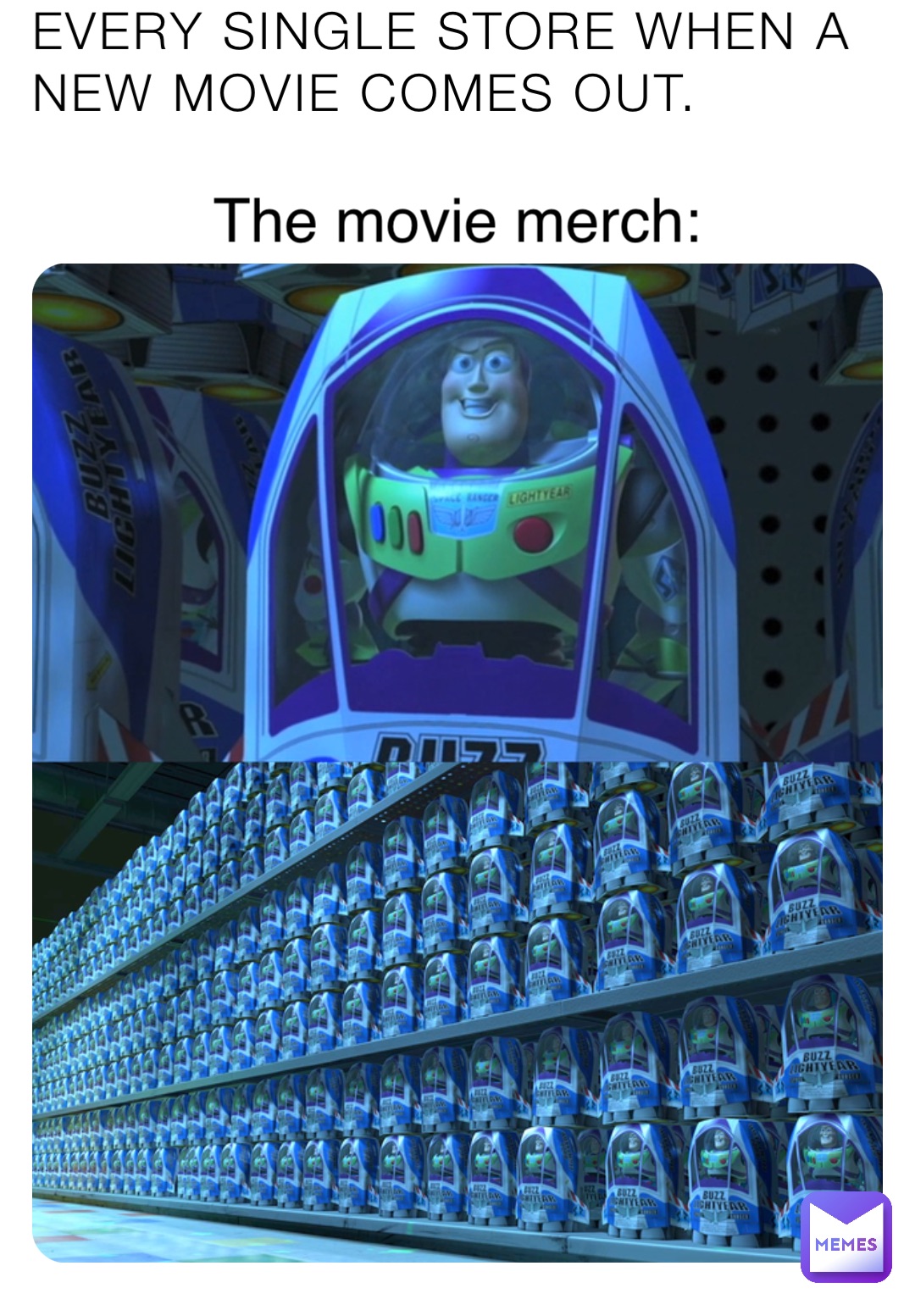 Every single store when a new movie comes out. The movie merch: