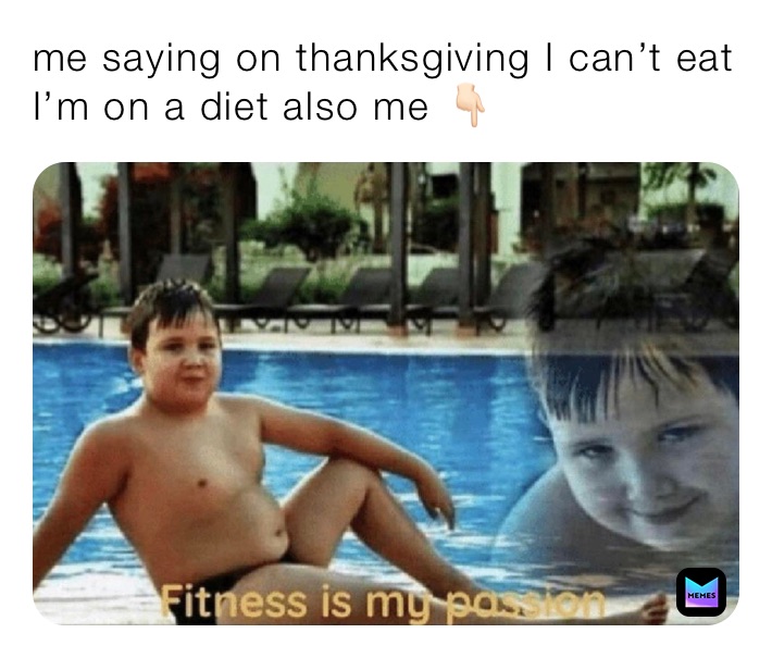 me saying on thanksgiving I can’t eat  I’m on a diet also me 👇🏻