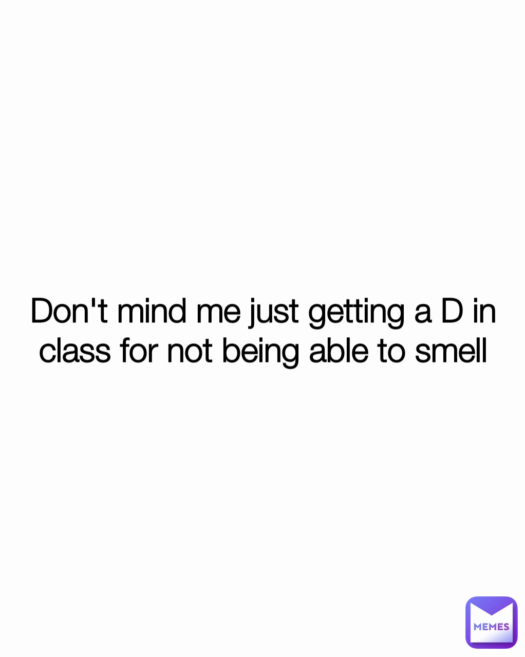 don-t-mind-me-just-getting-a-d-in-class-for-not-being-able-to-smell