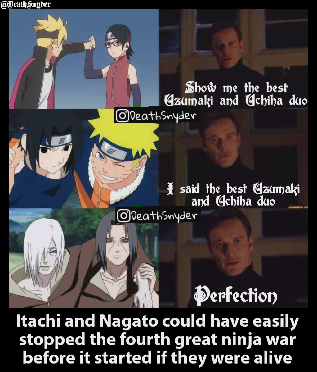 Show me the best
Uzumaki and Uchiha duo @DeathSnyder Itachi and Nagato could have easily stopped the fourth great ninja war before it started if they were alive Perfection I said the best Uzumaki and Uchiha duo