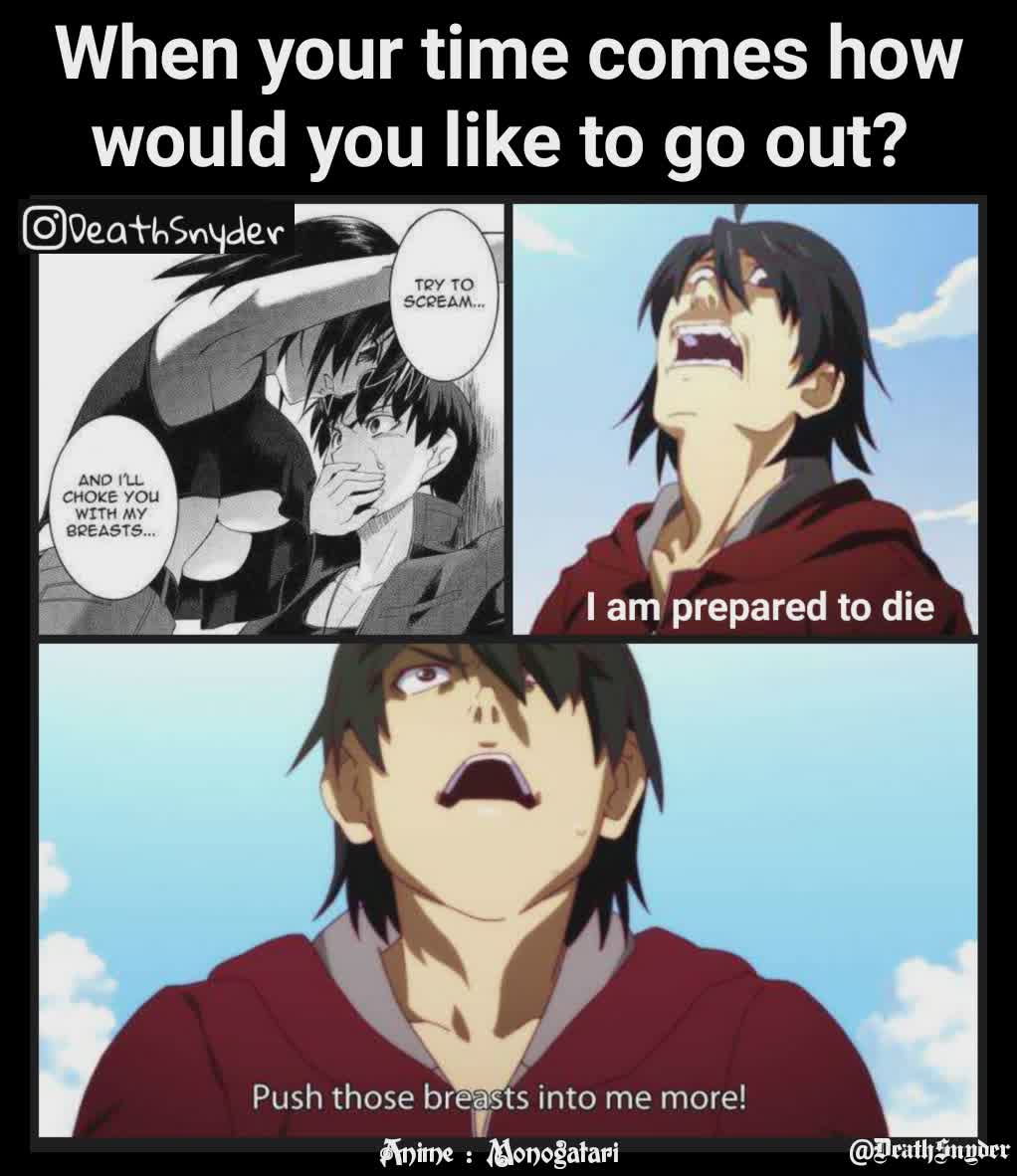 When your time comes how would you like to go out?  I am prepared to die Anime : Monogatari @DeathSnyder