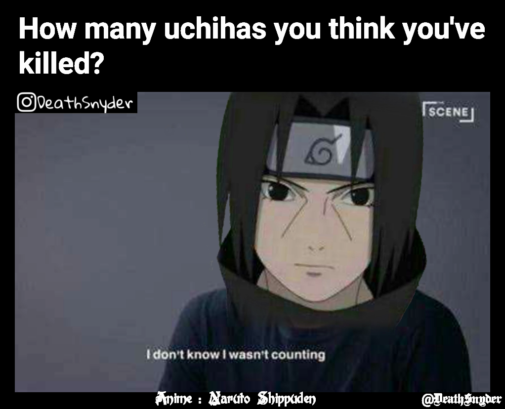 @DeathSnyder Anime : Naruto Shippuden How many uchihas you think you've ...