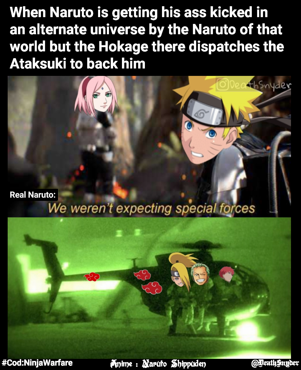 @DeathSnyder Real Naruto:  When Naruto is getting his ass kicked in an alternate universe by the Naruto of that world but the Hokage there dispatches the Ataksuki to back him #Cod:NinjaWarfare Anime : Naruto Shippuden