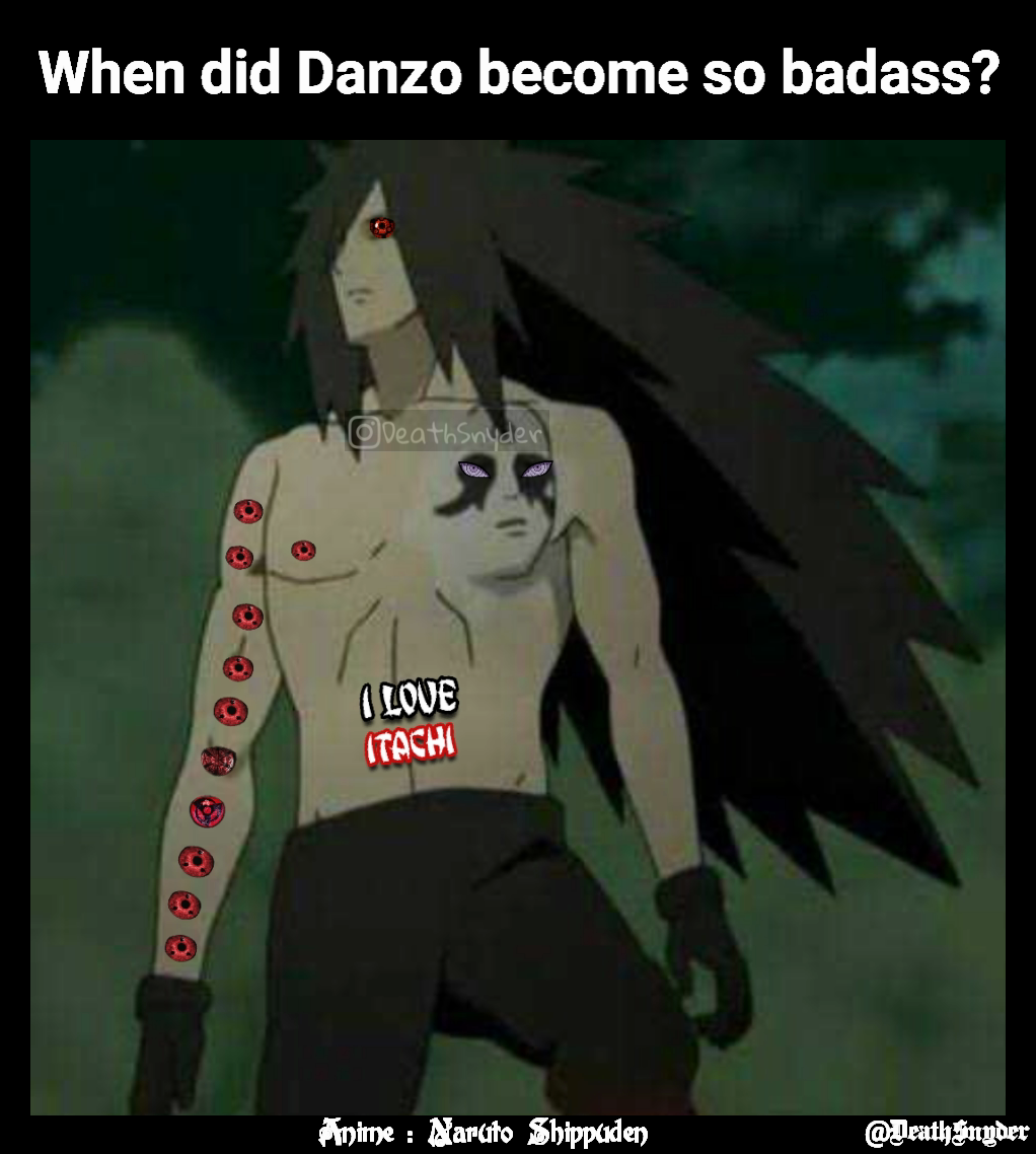 Anime : Naruto Shippuden @DeathSnyder When did Danzo become so badass?