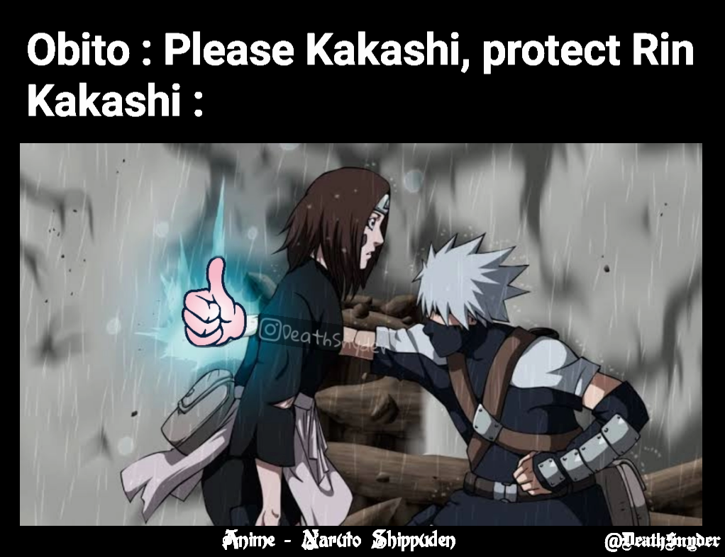 Obito : Please Kakashi, protect Rin
Kakashi : @DeathSnyder Anime - Naruto Shippuden
