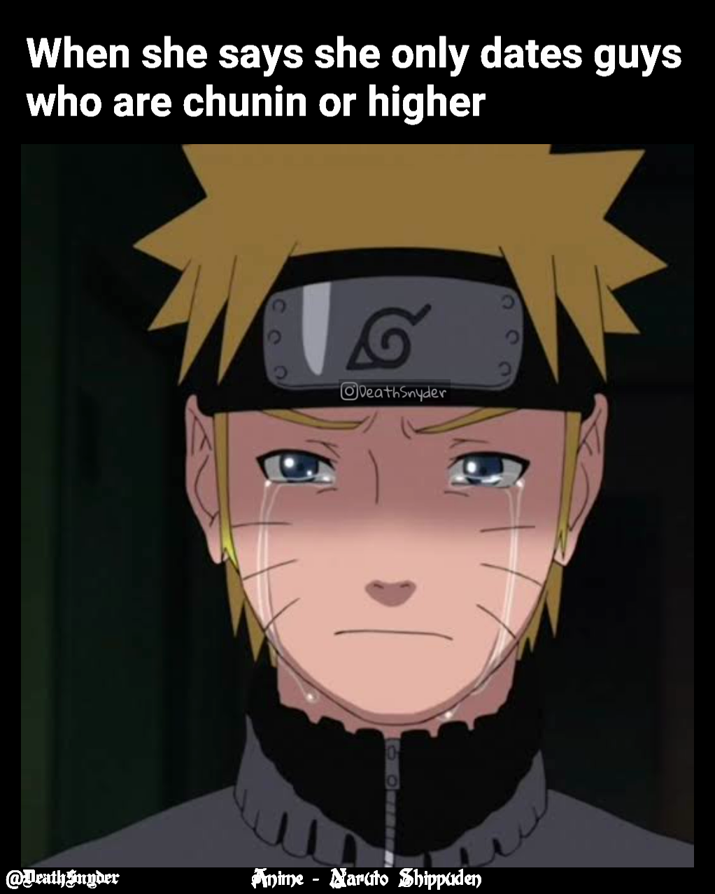 When she says she only dates guys who are chunin or higher  @DeathSnyder  Anime - Naruto Shippuden