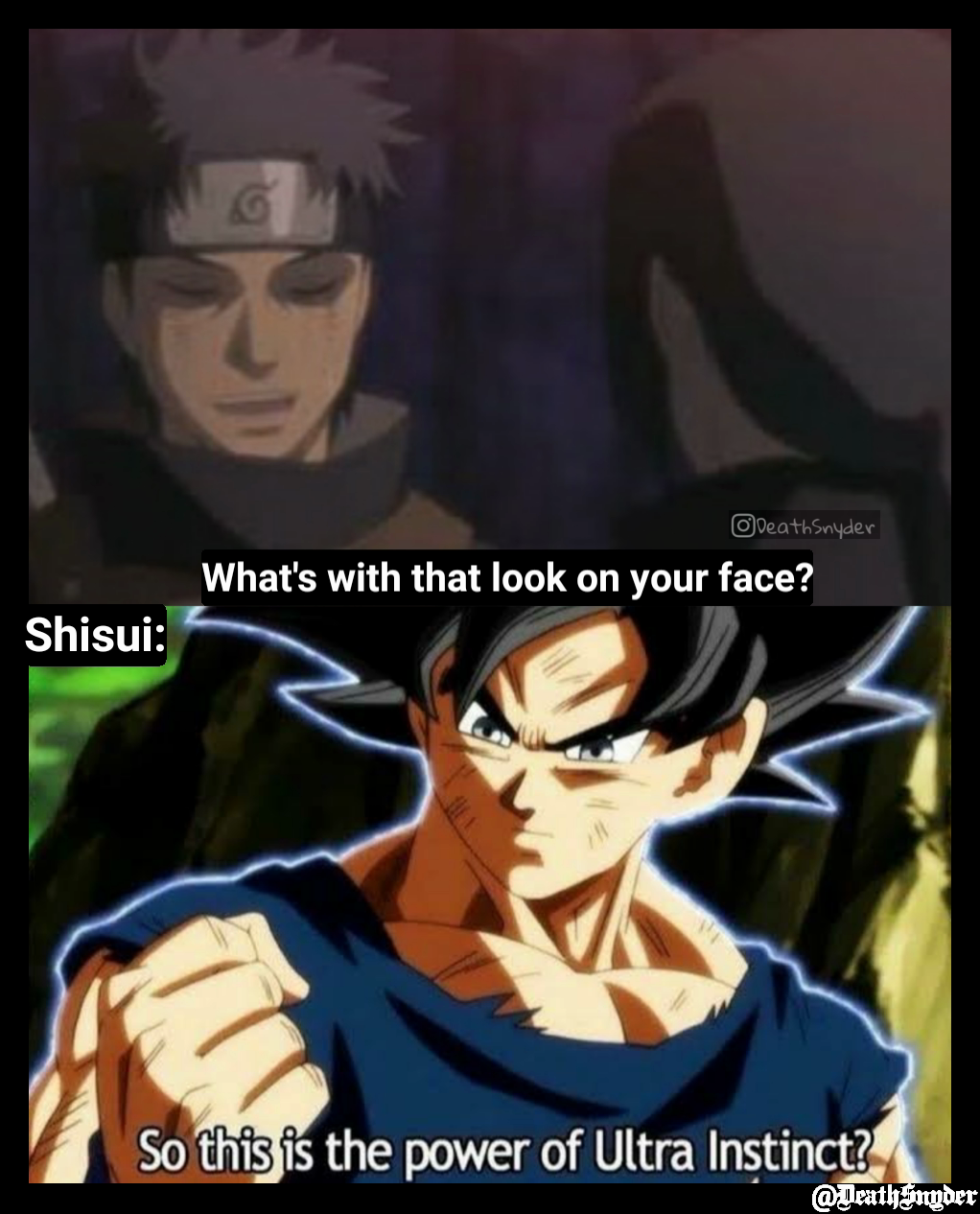What's with that look on your face? Shisui: @DeathSnyder 