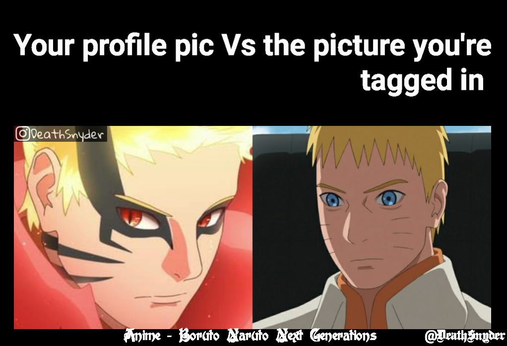Anime - Boruto Naruto Next Generations @DeathSnyder  Your profile pic Vs the picture you're                                                             tagged in 