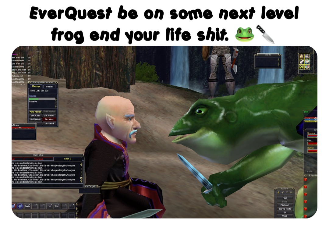 EverQuest be on some next level frog end your life shit. 🐸🔪