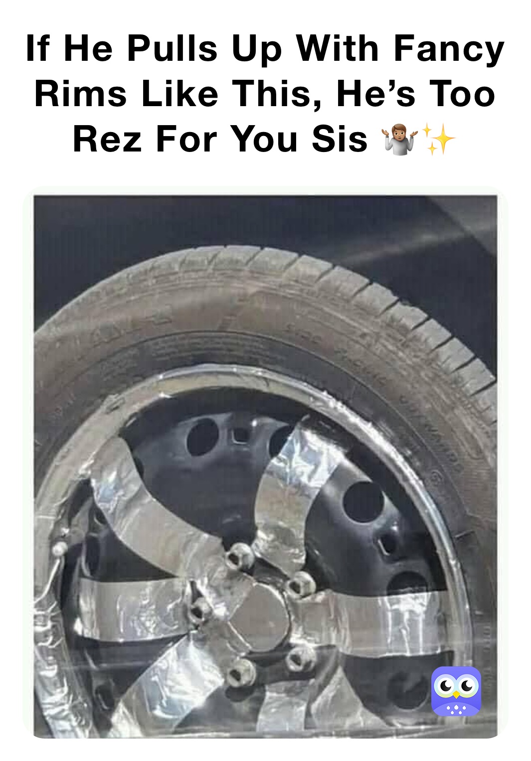 If He Pulls Up With Fancy Rims Like This, He’s Too Rez For You Sis 🤷🏽✨
