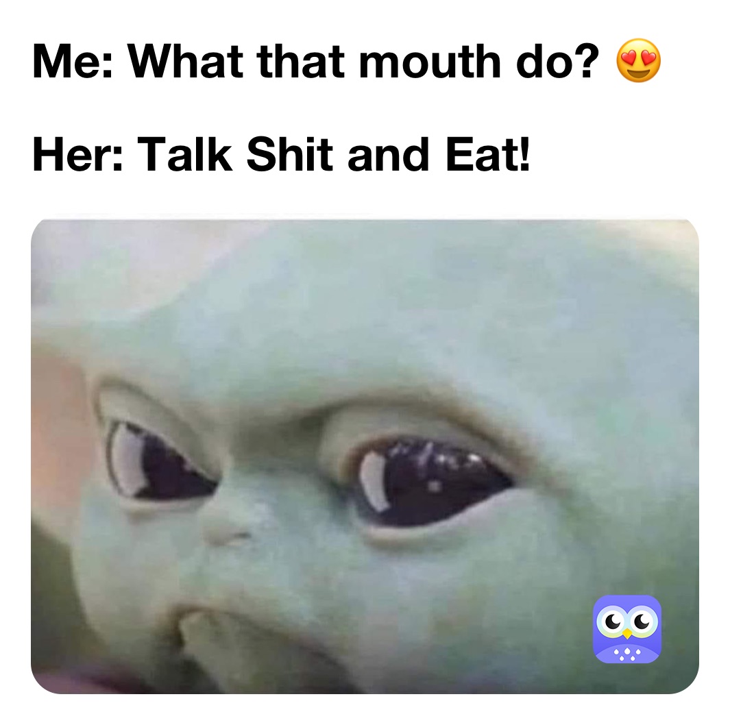 What That Mouth Do