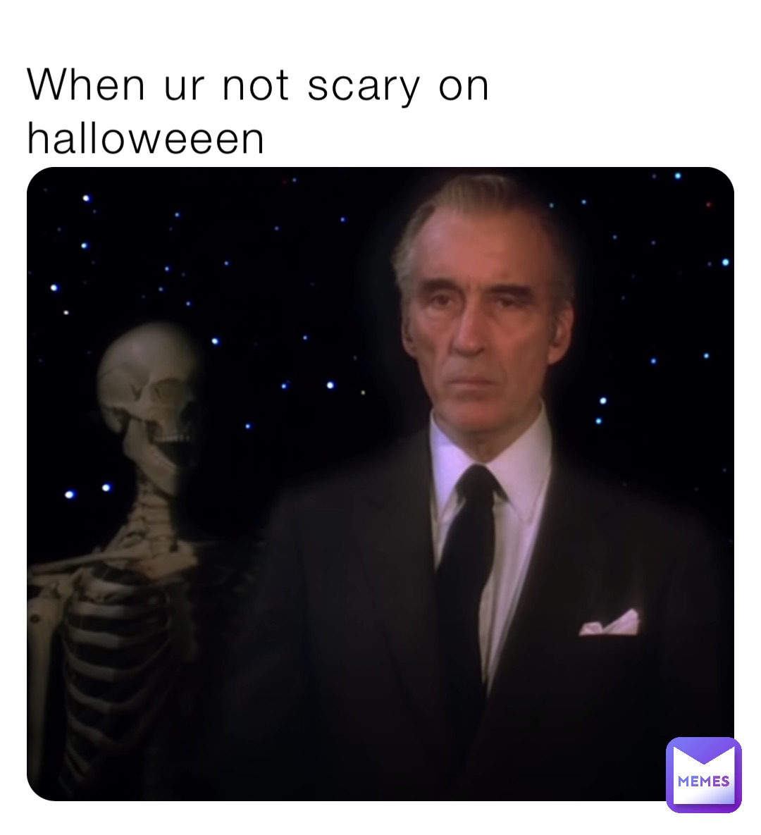 When ur not scary on halloweeen