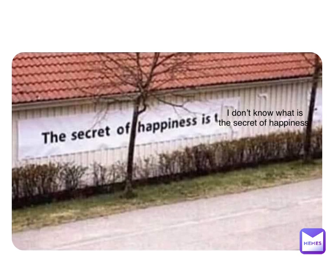 Double tap to edit I don’t know what is the secret of happiness