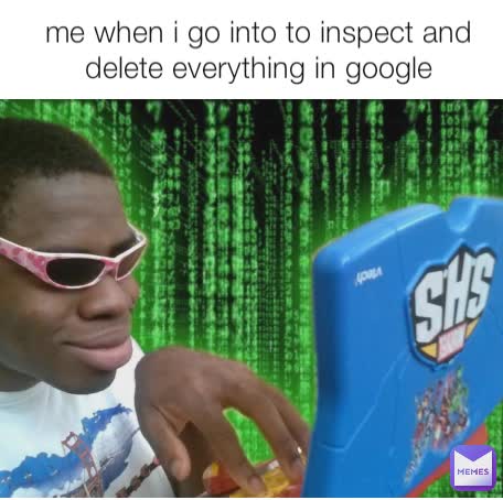 me when i go into to inspect and delete everything in google
