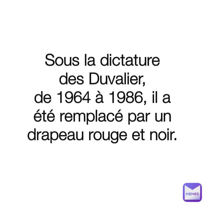 Sous la dictature des Duvalier, de 1964 à 1986, il a été remplacé par un drapeau rouge et noir.