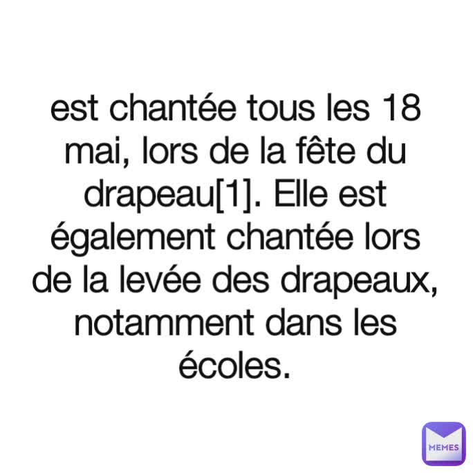 est chantée tous les 18 mai, lors de la fête du drapeau[1]. Elle est également chantée lors de la levée des drapeaux, notamment dans les écoles.