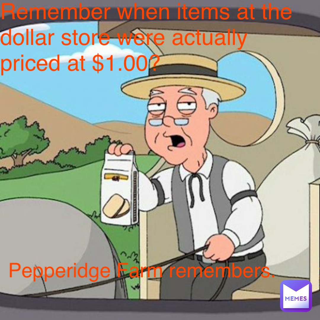 Remember when items at the dollar store were actually priced at $1.00? Pepperidge Farm remembers.