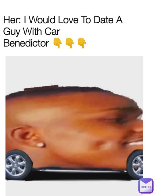 Her: I Would Love To Date A Guy With Car
Benedictor 👇👇👇