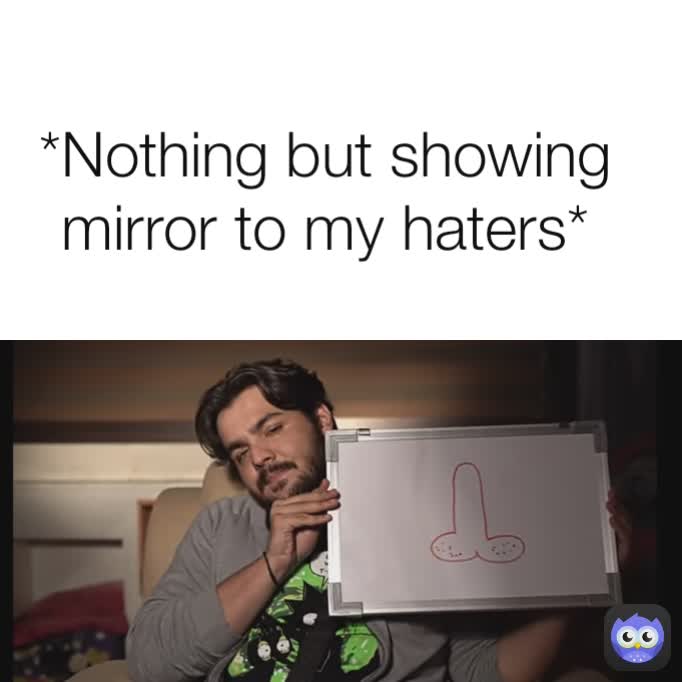 *Nothing but showing mirror to my haters*