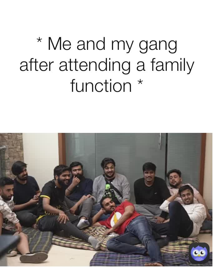 * Me and my gang after attending a family  function *