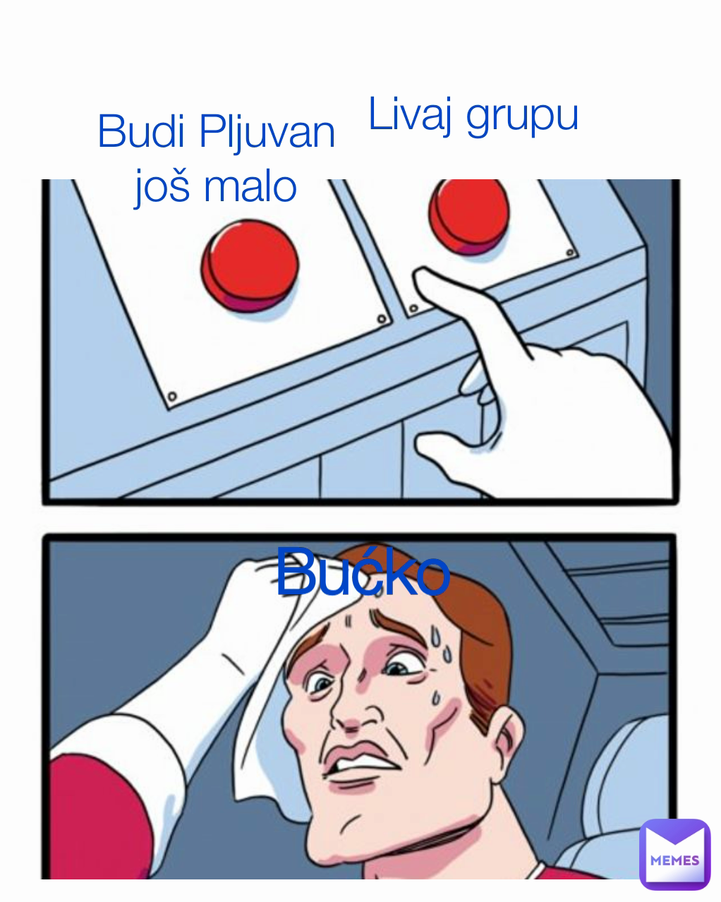 Budi Pljuvan još malo Livaj grupu  Bućko
