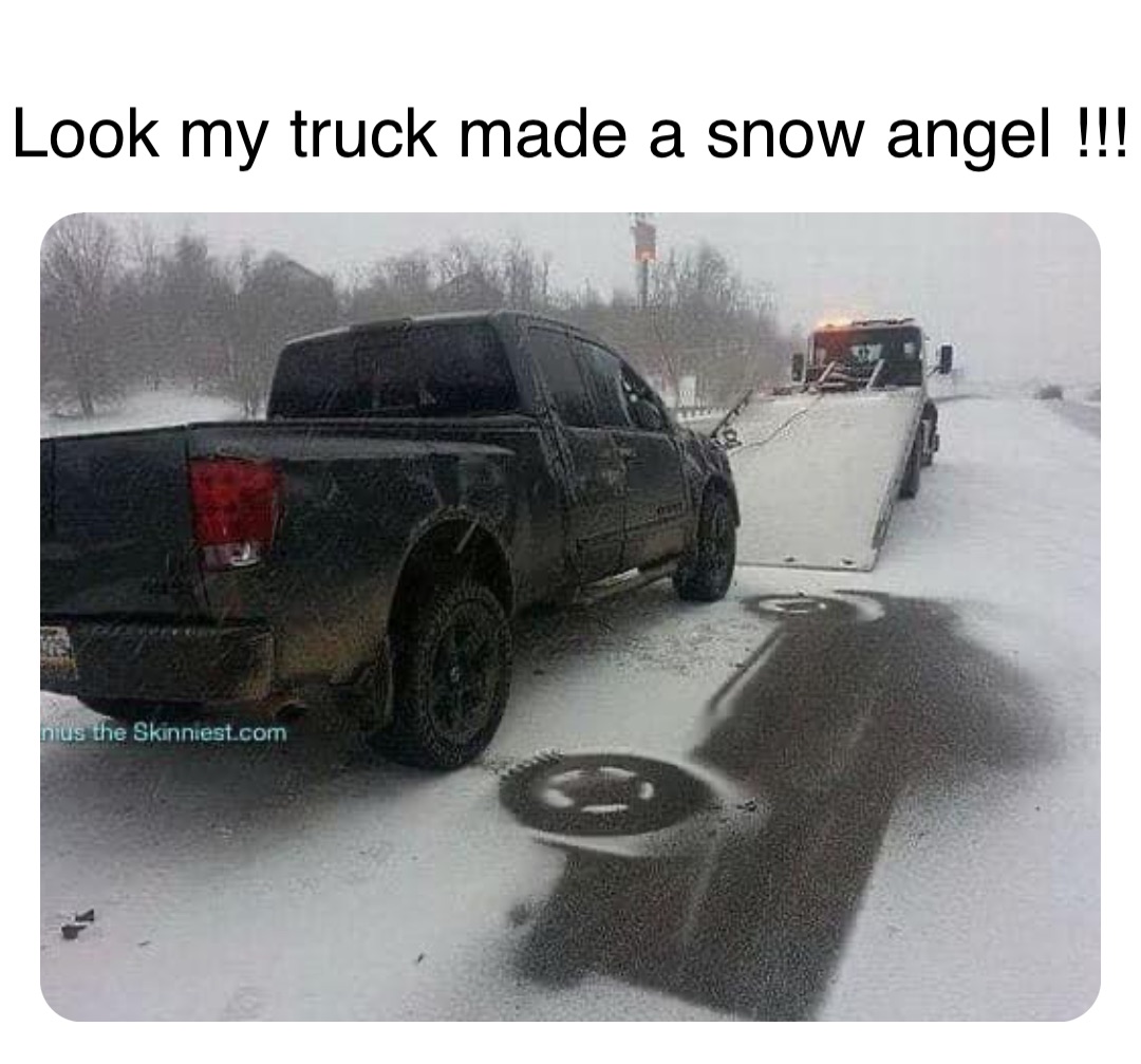 Double tap to edit Look my truck made a snow angel !!!