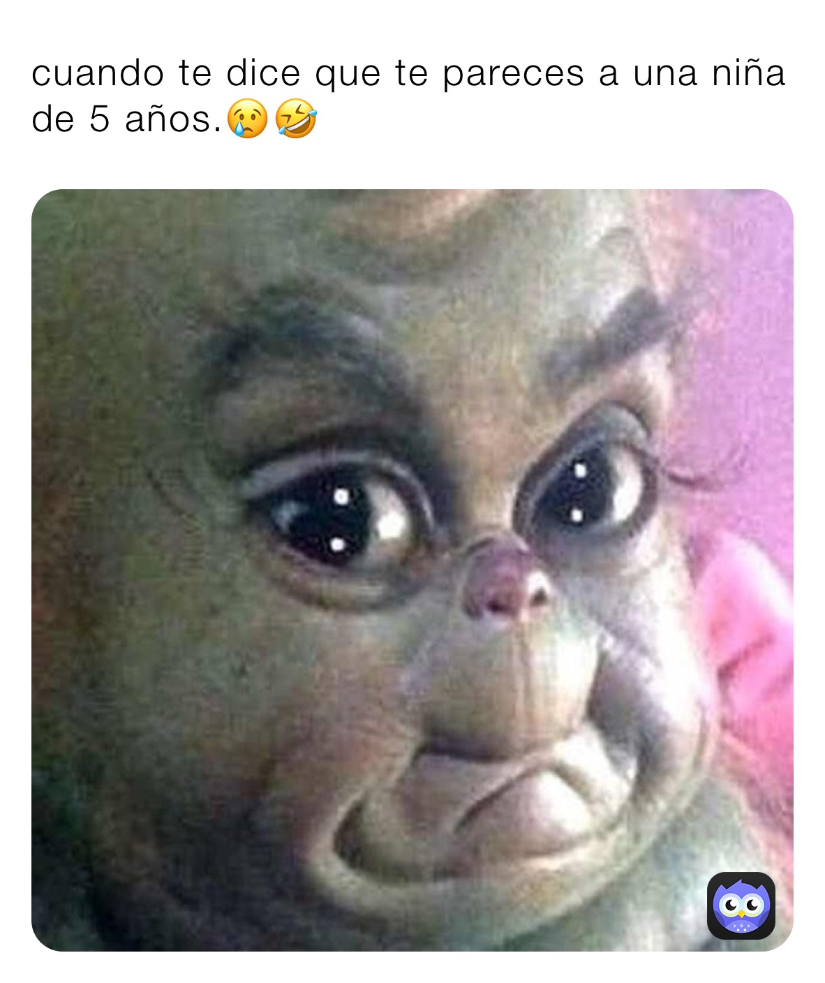 cuando te dice que te pareces a una niña de 5 años.😢🤣