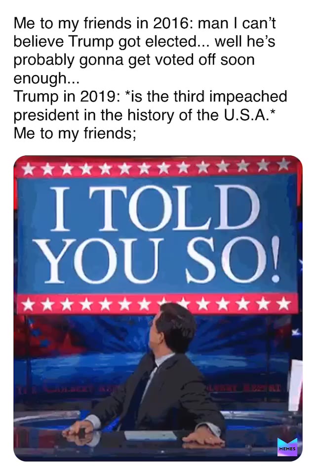 #impeached  #trumpmemes  #memes  #trump  #trumpimpeachment  #itoldyouso  #begonethot  #we-should-not-have-elected-an-orange-as-president  #go-eat-your-pizza-toppings-without-the-crust-somewhere-else