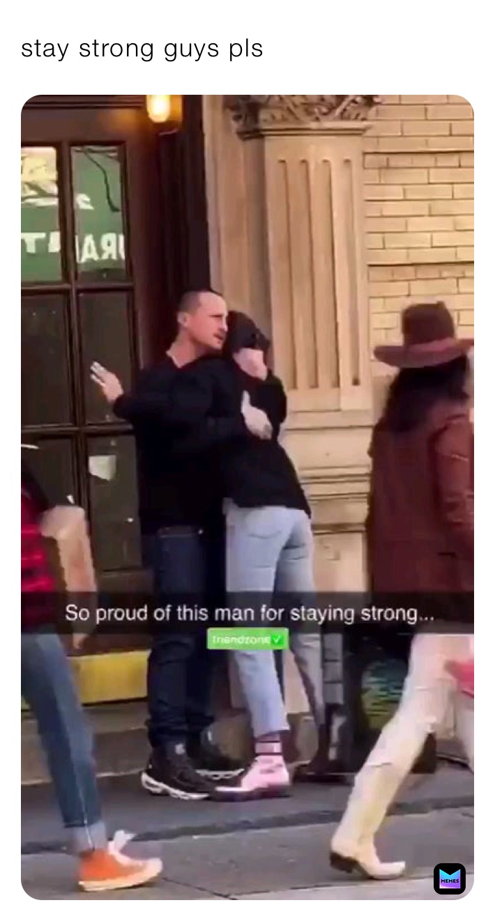 stay strong guys pls