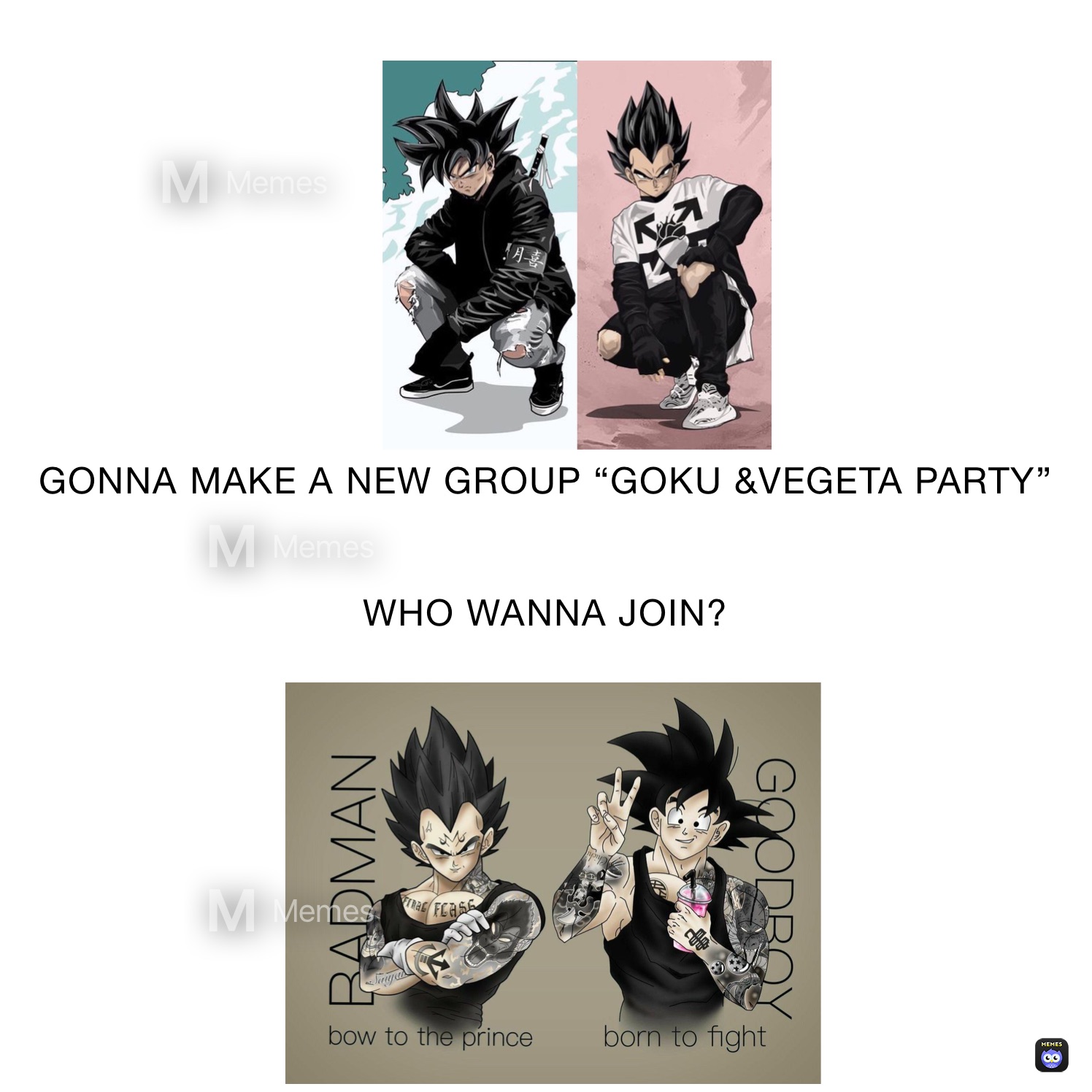 GONNA MAKE A NEW GROUP “GOKU &VEGETA PARTY”
  

WHO WANNA JOIN? 