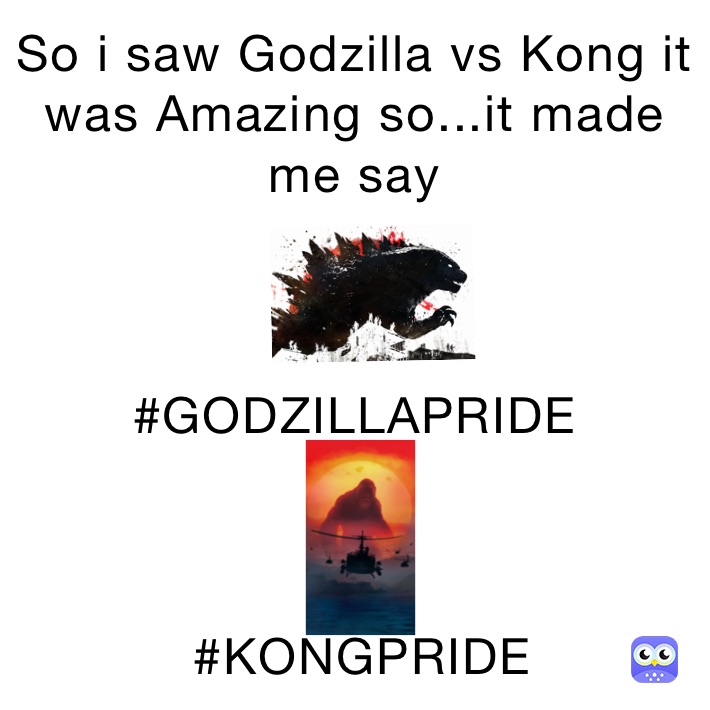 So i saw Godzilla vs Kong it was Amazing so...it made me say



#GODZILLAPRIDE



 #KONGPRIDE 