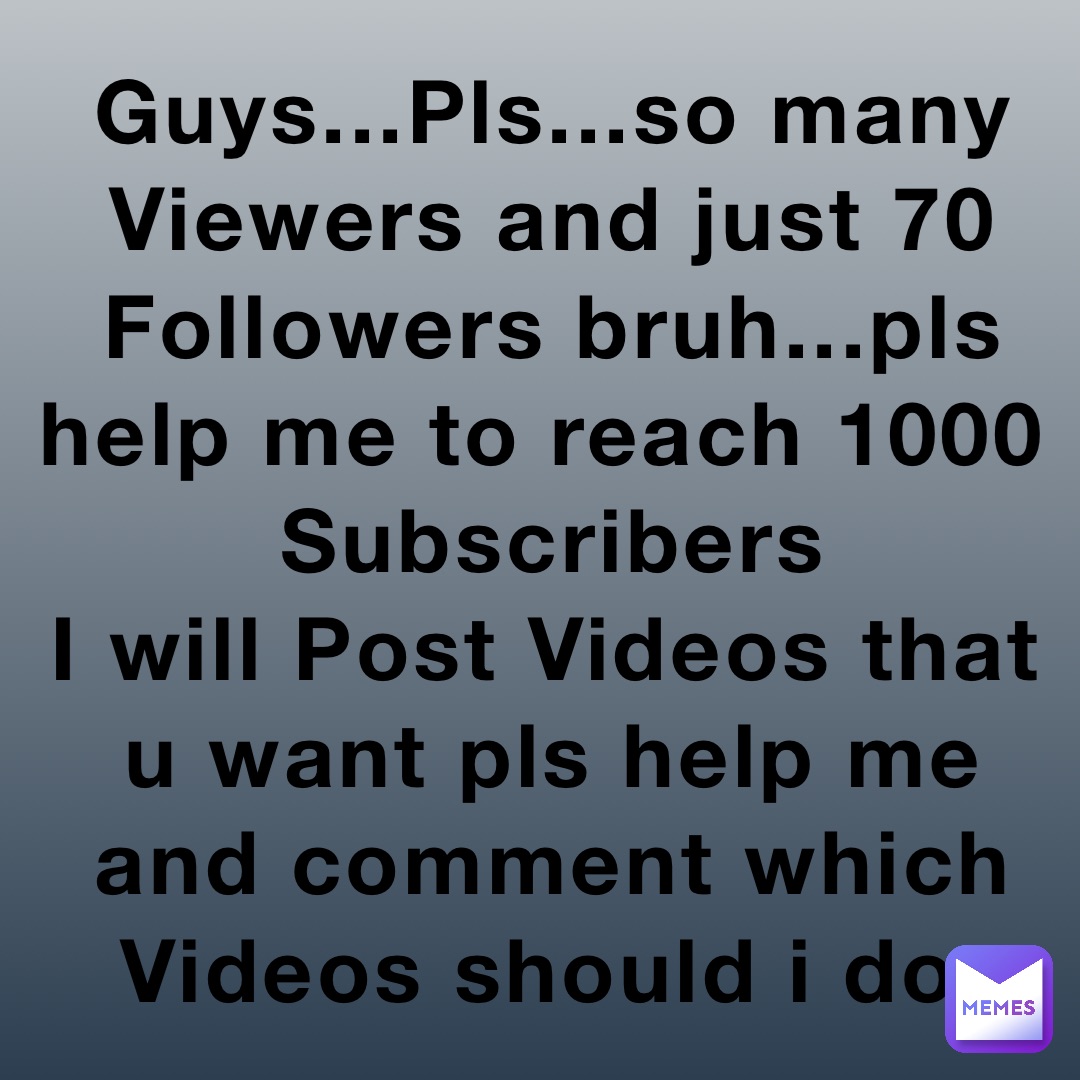 Guys...Pls...so many Viewers and just 70 Followers bruh...pls help me to reach 1000 Subscribers 
I will Post Videos that u want pls help me and comment which Videos should i do