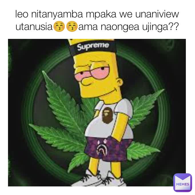 leo nitanyamba mpaka we unaniview utanusia😚😚ama naongea ujinga??