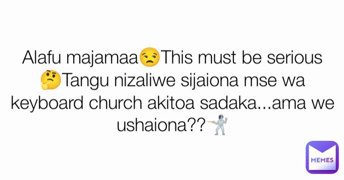 Alafu majamaa😒This must be serious 🤔Tangu nizaliwe sijaiona mse wa keyboard church akitoa sadaka...ama we ushaiona??🤺