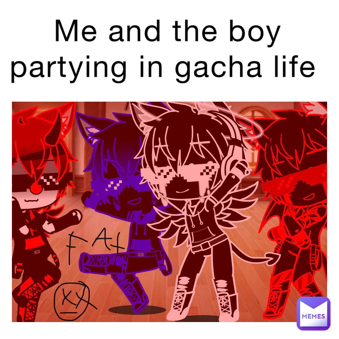me and the boy partying in Gacha life