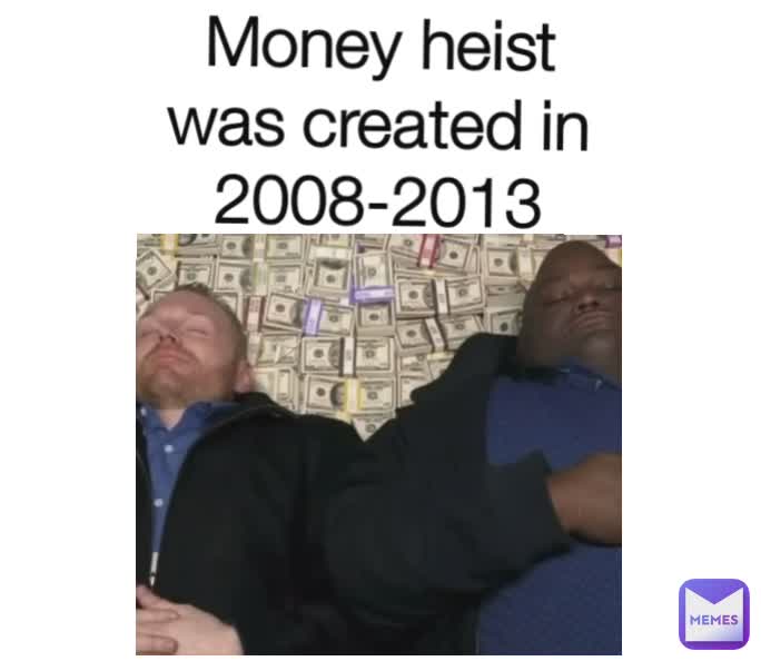 Money heist was created in 2008-2013