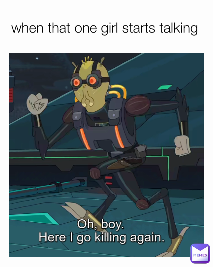 when that one girl starts talking 