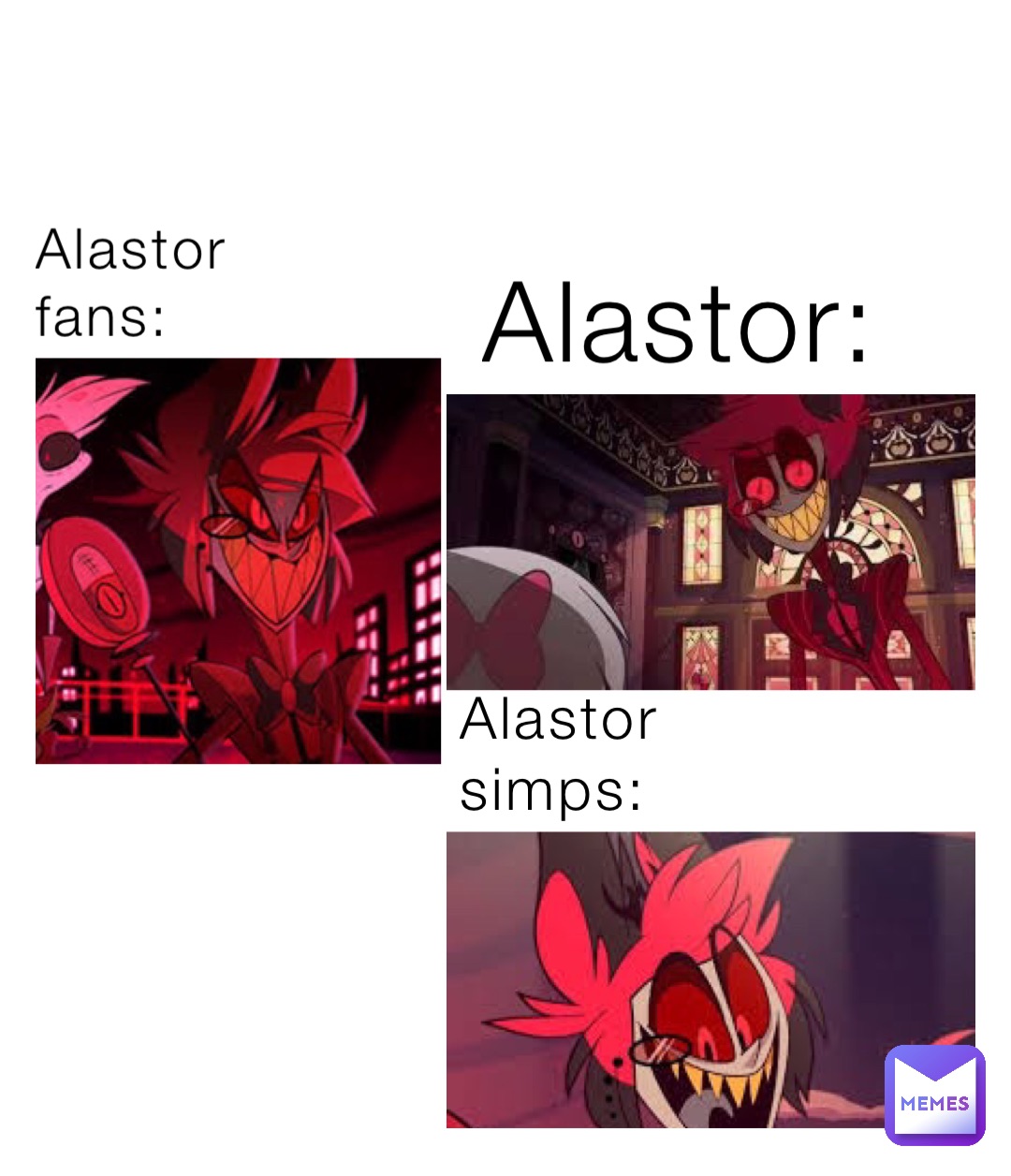 Alastor fans: Alastor: Alastor simps: | @AngelDust666 | Memes
