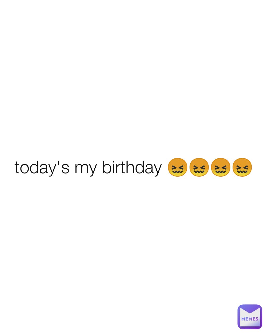 today's my birthday 😖😖😖😖