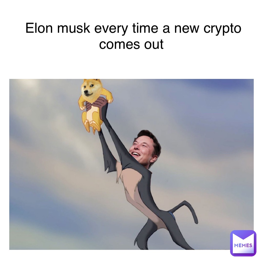 Elon musk every time a new crypto comes out