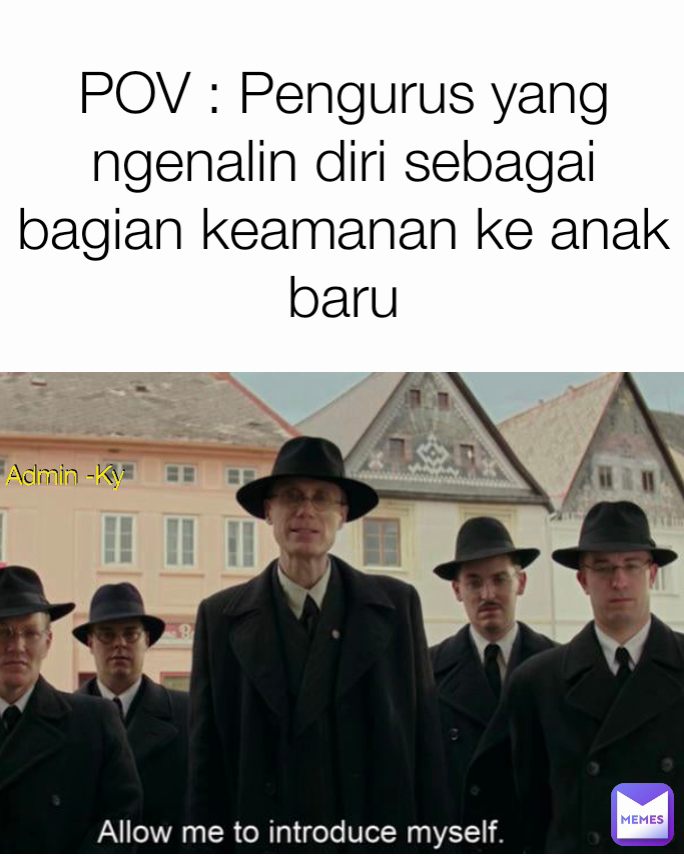 POV : Pengurus yang ngenalin diri sebagai bagian keamanan ke anak baru Admin -Ky Admin -Ky