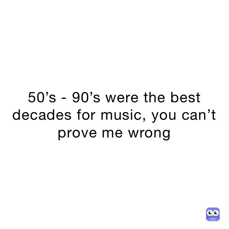 50-s-90-s-were-the-best-decades-for-music-you-can-t-prove-me-wrong